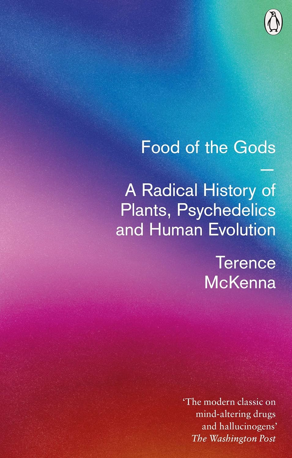 Food Of The Gods : A Radical History of Plants, Psychedelics and Human Evolution